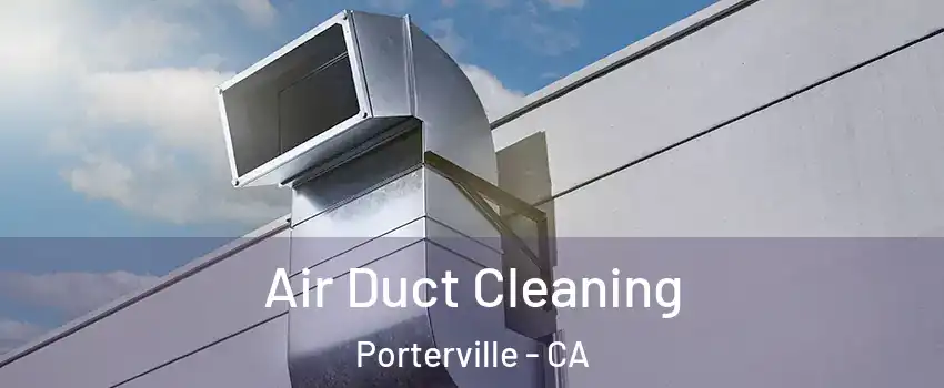  Air Duct Cleaning Porterville - CA