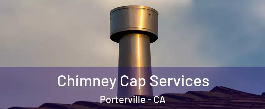  Chimney Cap Services Porterville - CA