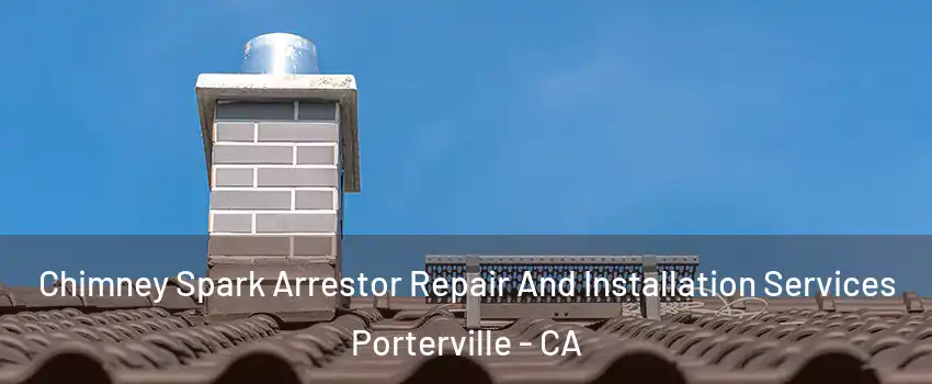  Chimney Spark Arrestor Repair And Installation Services Porterville - CA