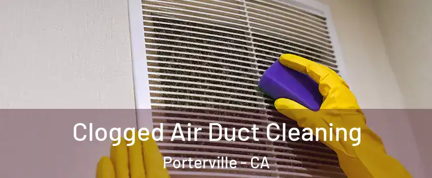  Clogged Air Duct Cleaning Porterville - CA