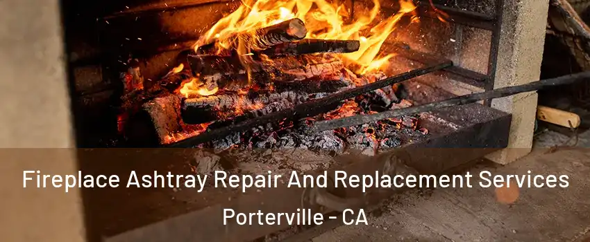  Fireplace Ashtray Repair And Replacement Services Porterville - CA