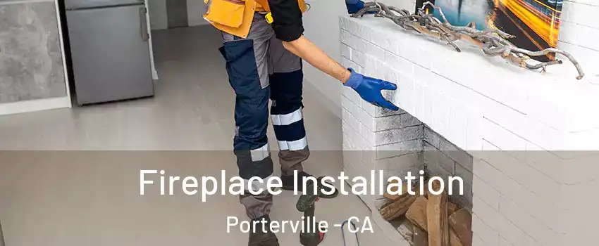  Fireplace Installation Porterville - CA