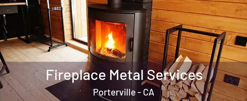  Fireplace Metal Services Porterville - CA