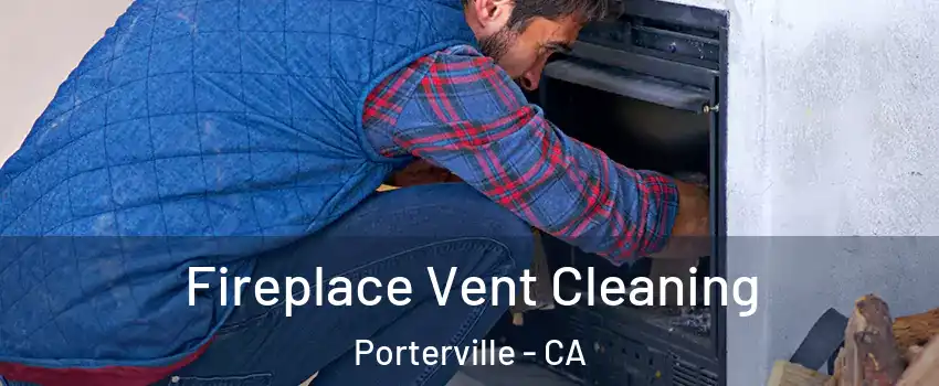  Fireplace Vent Cleaning Porterville - CA