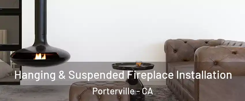  Hanging & Suspended Fireplace Installation Porterville - CA