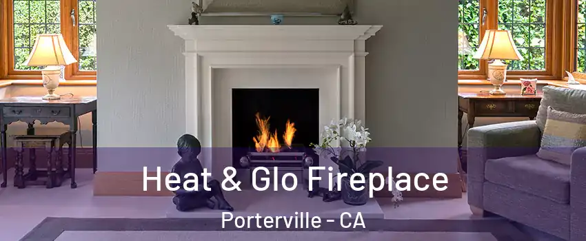  Heat & Glo Fireplace Porterville - CA