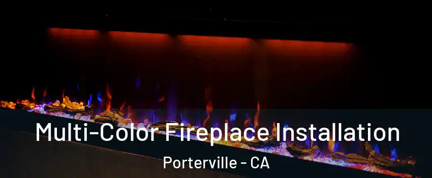  Multi-Color Fireplace Installation Porterville - CA