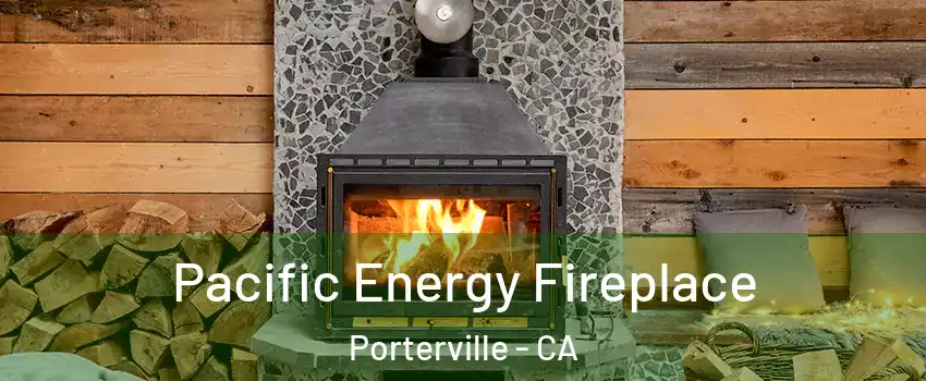  Pacific Energy Fireplace Porterville - CA