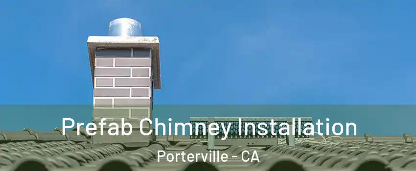  Prefab Chimney Installation Porterville - CA