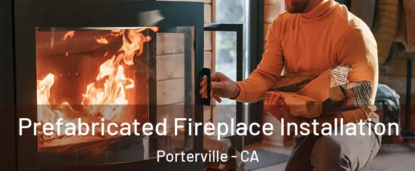  Prefabricated Fireplace Installation Porterville - CA