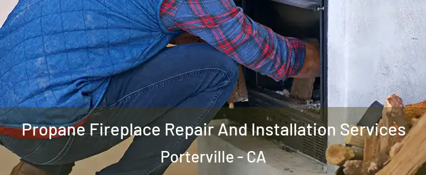  Propane Fireplace Repair And Installation Services Porterville - CA