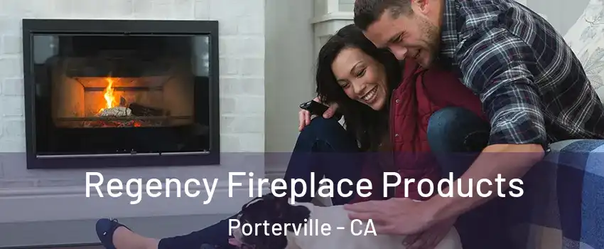  Regency Fireplace Products Porterville - CA