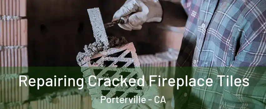  Repairing Cracked Fireplace Tiles Porterville - CA