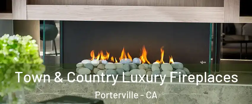  Town & Country Luxury Fireplaces Porterville - CA