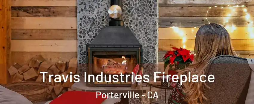  Travis Industries Fireplace Porterville - CA