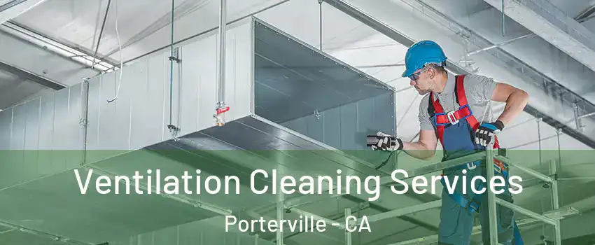  Ventilation Cleaning Services Porterville - CA