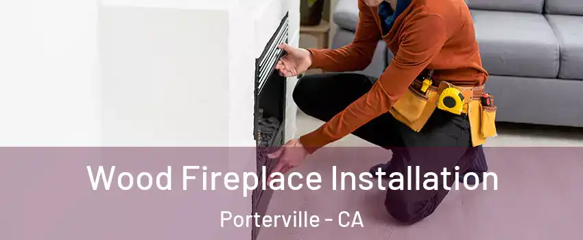  Wood Fireplace Installation Porterville - CA