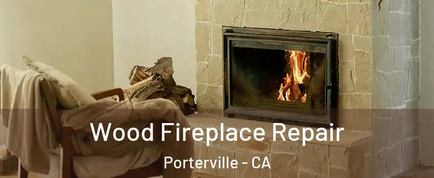  Wood Fireplace Repair Porterville - CA