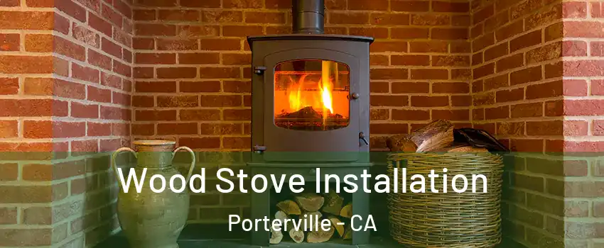  Wood Stove Installation Porterville - CA